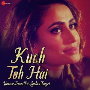 Kuch Toh Hai Lyrics (2019) – Yasser Desai