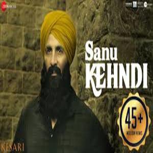 SANU KEHNDI Song Lyrics - Kesari Akshay Kumar