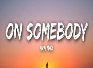 Photo of On Somebody Song Lyrics – Ava Max