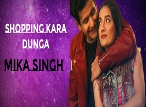 Photo of Shopping Kara Dunga Song Lyrics – Mika Singh (Punjabi)