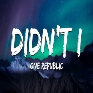 Didn’t I Song Lyrics - OneRepublic