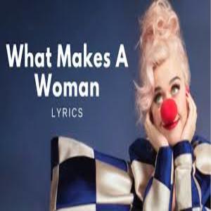 What Makes A Woman Lyrics- Katy Perry