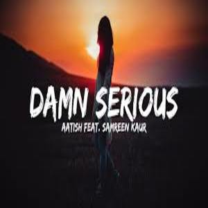 Damn Serious Song Lyrics - Aatish