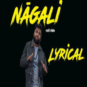 Naagali SONG Lyrics - ROLL RIDA FT. AMIT TIWARI , PRAVIN LAKKARAJU