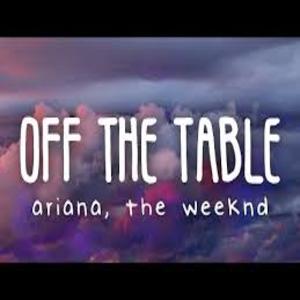 Off The Table Lyrics - Ariana Grande The Weeknd