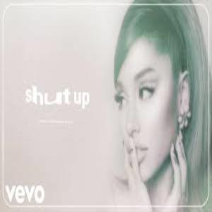 Shut Up Lyrics - Ariana Grand
