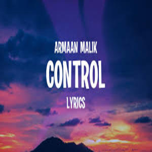CONTROL Lyrics - ARMAAN MALIK