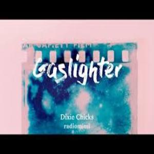 GASLIGHTER Lyrics - DIXIE CHICKS