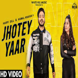 JHOTEY YAAR Lyrics - HARPI GILL & KAMAL KHAIRA