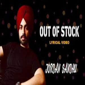 OUT OF STOCK Lyrics - JORDAN SANDHU