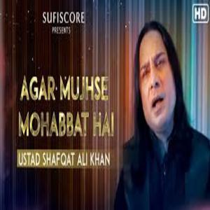 AGAR MUJHSE MOHABBAT HAI Song Lyrics - USTAD SHAFQAT ALI KHAN