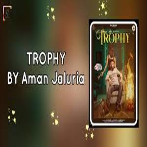 TROPHY song Lyrics - AMAN JALURIA