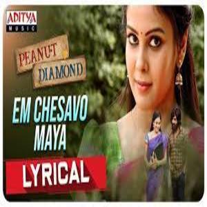 Em Chesavo Maya Lyrics - Peanut Diamond Movie