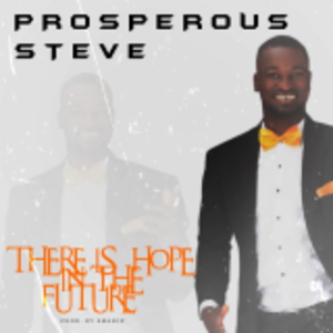 There is hope in the future Lyrics - Prosperous Steve