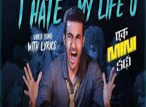Photo of I Hate My Life’u Lyrics – Ek Mini Katha Movie