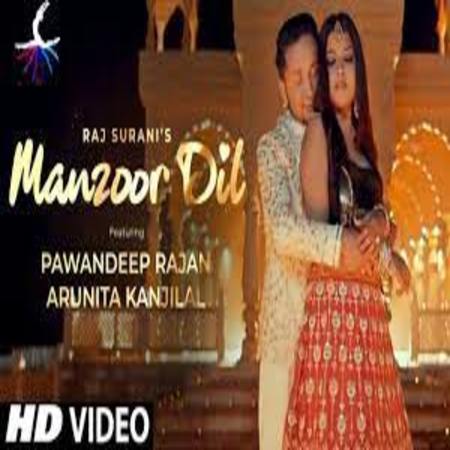 MANZOOR DIL Lyrics - Pawandeep Rajan & Arunita Kanjilal