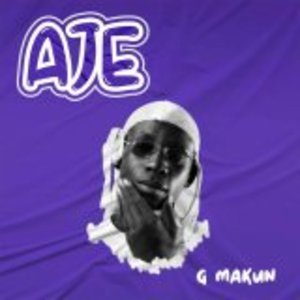 Aje Lyrics - G Makun