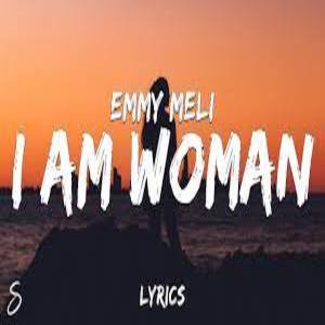 I Am Woman Lyrics - Emmy Meli