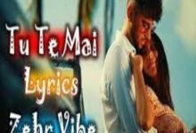 Photo of Tu Te Mai Lyrics – Zehr Vibe