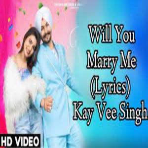 Will You Marry MeLyrics - Kay Vee Singh