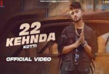 Photo of 22 Kehnda Lyrics – Kotti