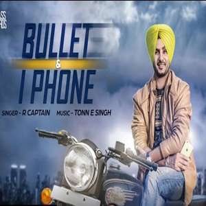 Bullet Te Iphone Lyrics - R Captain , Punjabi Songs