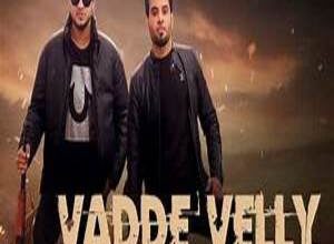 Photo of Vadde Velly Lyrics – Karaj Randhawa , Kaka Pardhan
