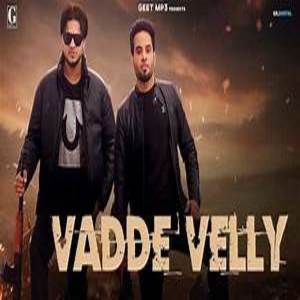 Vadde Velly Lyrics - Karaj Randhawa , Kaka Pardhan