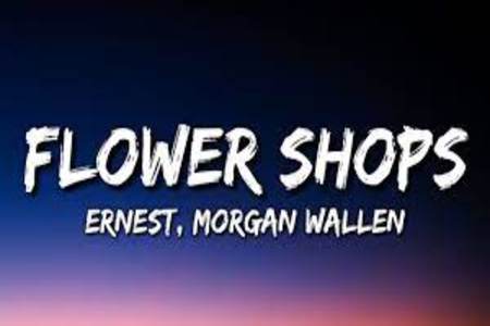 Flower Shops Lyrics - ERNEST ft. Morgan Wallen
