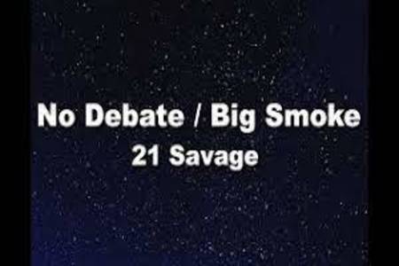 No Debate ,Big Smoke Lyrics - 21 Savage