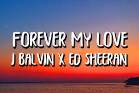 Forever My Love Lyrics - Ed Sheeran & J Balvin
