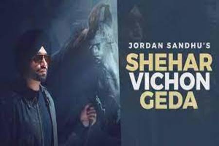Shehar Vichon Geda Lyrics – Jordan Sandhu
