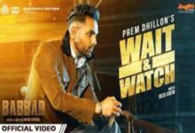 Photo of Wait & Watch Lyrics – Prem Dhillon , Babbar