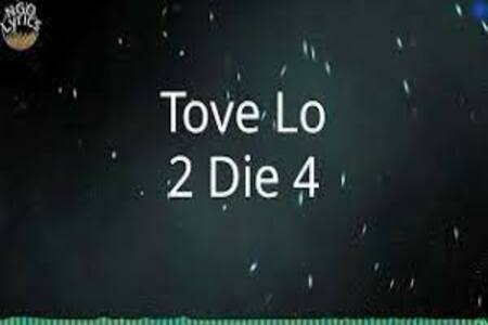 2 Die 4 Lyrics - Tove Lo