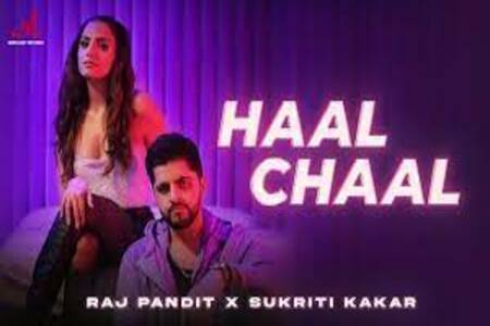Haal Chaal Lyrics - Raj Pandit , Sukriti Kakar