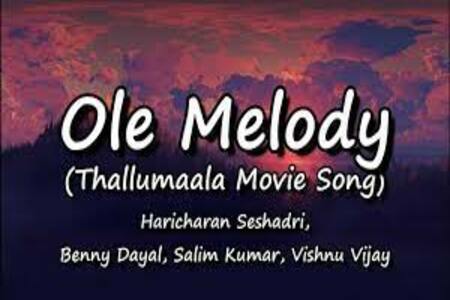 Ole Melody Lyrics - Thallumaala , Haricharan Seshadri