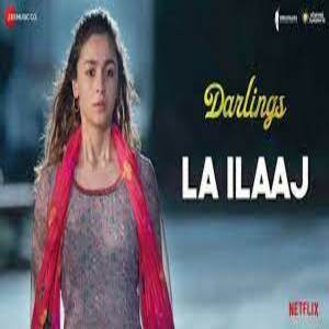La Ilaaj Lyrics - Darlings , Arijit Singh