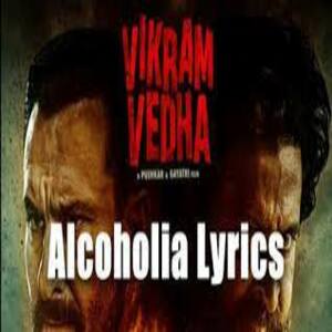 Alcoholia Lyrics - Vikram Vedha