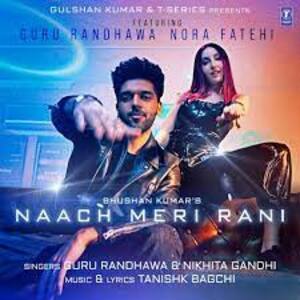 Naach Meri Rani Lyrics - Guru Randhawa, Nikita Gandhi