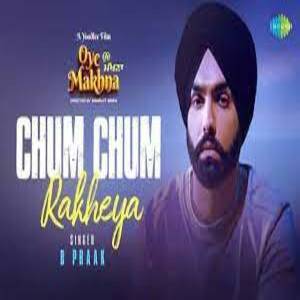 Chum Chum Rakheya Lyrics - B Praak ,Oye Makhna