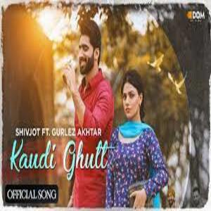 Kaudi Ghutt Lyrics - Shivjot , Gurlez Akhtar