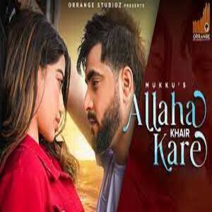 Allah Khair Kare Lyrics - Mukku ,Khushboo Khan