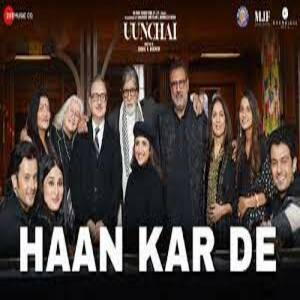 Haan Kar De Lyrics - Uunchai , Amitabh Bachchan