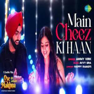Main Cheez Ki Haan Lyrics - Ammy Virk