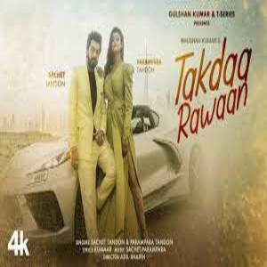 Takdaa Rawaan Lyrics - Sachet Tandon