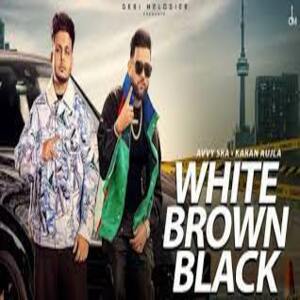 White Brown Black Lyrics - Avvy Sra, Karan Aujla