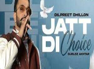 Photo of Jatt Di Choice Lyrics – Dilpreet Dhillon, Gurlej Akhtar