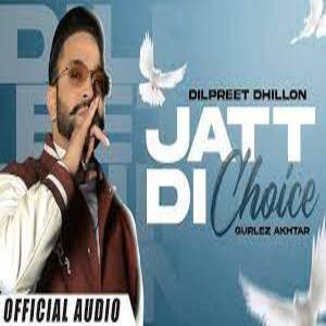 Jatt Di Choice Lyrics - Dilpreet Dhillon, Gurlej Akhtar