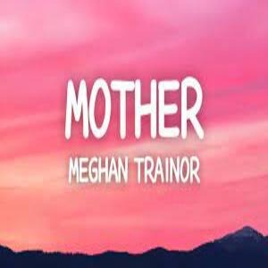 Mother Lyrics - Meghan Trainor