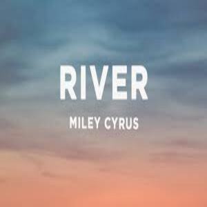 River Lyrics - Miley Cyrus